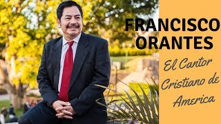 Francisco Orantes El Cantor Cristiano de América [upl. by Raviv]