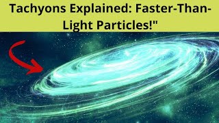 What Are Tachyons The Fastest Particles in Physics [upl. by Ayotna]