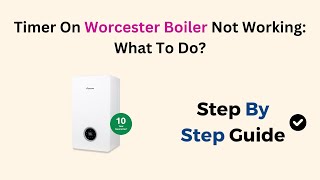 Timer On Worcester Boiler Not Working What To Do [upl. by Crin]