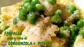 FARFALLE con CREMA di GORGONZOLA e PISELLI [upl. by Pansy]