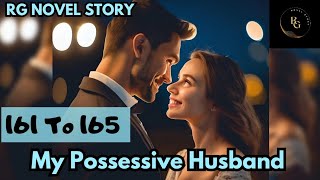 161 To 165  My Possessive Husband  RG NOVEL STORY [upl. by Eem]