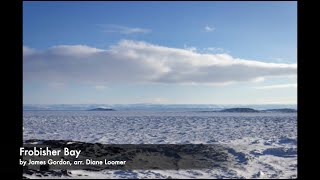 Frobisher Bay  by James Gordon arr Diane Loomer [upl. by Anahir]