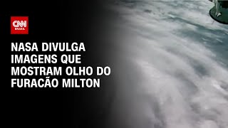 NASA divulga imagens que mostram olho do furacão Milton  CNN Brasil [upl. by Nel]