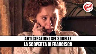 Sei Sorelle Anticipazioni La Scoperta Di Francisca [upl. by Savinirs66]