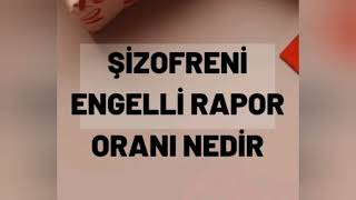 ŞİZOFRENİ ENGELLİ RAPORU ORANI NEDİR [upl. by Irok]