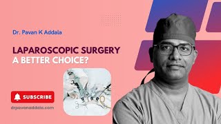 Why Choose Laparoscopic Surgery Discover the Advantages  DrPavanKAddala  Hyderabad [upl. by Belshin]