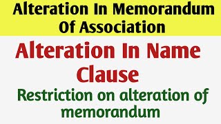 Memorandum of Association  Alteration in Memorandum  Alteration in Name Clause Of MOA [upl. by Atekan305]