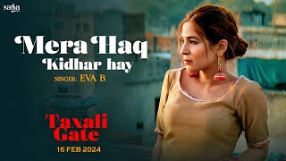 Mera Haq Kidhar Hay Official Video  EVA B  Ayesha Omar Yasir Hussain Nayyar Ejaz  Taxali Gate [upl. by Nicolais]