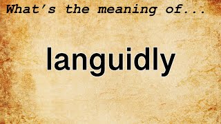 Languidly Meaning  Definition of Languidly [upl. by Ilaw]