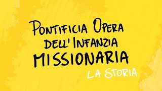 La storia della Pontificia Opera Infanzia Missionaria POIM [upl. by Kcirevam]