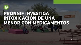 PRONNIF investiga intoxicación de una menor con medicamentos [upl. by Loella]