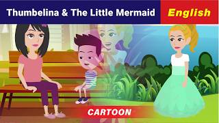 Thumbelina amp The Little Mermaid  Magical Bedtime Stories for Children  fairy tales  Kids Fun Zone [upl. by Shanon789]