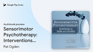 Sensorimotor Psychotherapy Interventions for… by Pat Ogden · Audiobook preview [upl. by Ailemrac801]