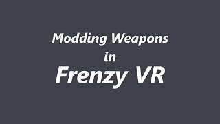 How to Mod weapons in Frenzy VR [upl. by Adrianne644]