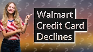 Why is my Walmart credit card declined [upl. by Dorthy]