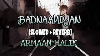 Badnaamiyan Slowed  Reverb  Lofi Music  Armaan Malik  TSeries Slow and reverb song [upl. by Behl]