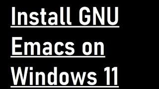 How to install Emacs on Windows 11 [upl. by Jotham]