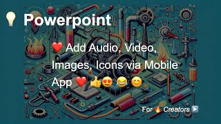 🎉📱 PowerPoint Mobile  Add Images Icons Video and Audio Made Easy 📱🎉 [upl. by Auberbach]