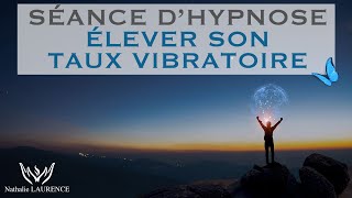 Séance dhypnose  Elever son taux vibratoire [upl. by Fermin271]