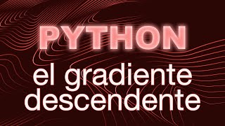 El Gradiente Descendente en PYTHON Tutorial [upl. by Zinah210]