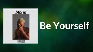 Frank Ocean  Be Yourself Lyrics [upl. by Stier86]