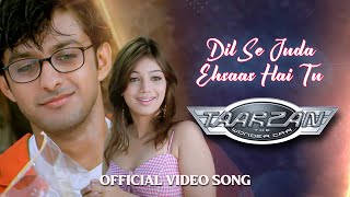 Dil Se Juda Ehsaas Hai Tu  Full Song HD  Taarzan  The Wonder Car  Vatsal Sheth amp Ayesha Takia [upl. by Ahsier]