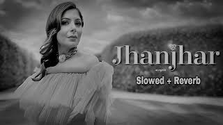 Jhanjhar  Kanika Kapoor  Slowed  Reverb  Achysta song [upl. by Zebada]