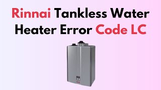 Rinnai Tankless Water Heater Error Code LC [upl. by Adnolrehs]