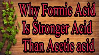 Why Formic Acid Is Stronger Acid Than Acetic acid [upl. by Anaiek]