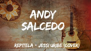 Andy Salcedo  REPITELA  JESSI URIBE COVER [upl. by Shatzer]