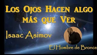 Los Ojos Hacen algo más que Ver  Isaac Asimov  Voz Humana Español [upl. by Lorry806]