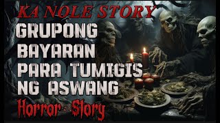 KA NOLE STORY GRUPONG BAYARAN PARA TUMUGIS NG ASWANG HORROR STORY  kwentong albularyo true story [upl. by Temp]