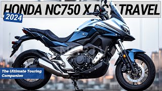 2024 NEW HONDA NC750 X DCT Travel  The Ultimate Touring Companion [upl. by Wivinah815]