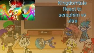 Kingdomtale React to seraphim sans Vs Ultra sans [upl. by Tolley546]