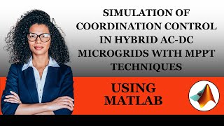 Simulation of Coordination Control in Hybrid ACDC Microgrids with MPPT Techniques Using MATLAB [upl. by Wilkison809]