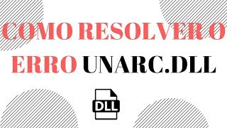 COMO RESOLVER O ERRO DO UNARCDLL [upl. by Nnarefinnej]