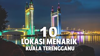 10 LOKASI MENARIK DI KUALA TERENGGANU YANG MESTI ANDA LAWATI [upl. by Nnaes521]