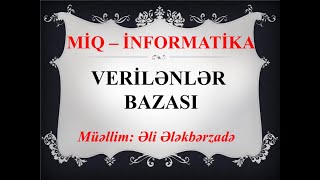 MİQ  İNFORMATİKA DƏRSLƏRİ  VERİLƏNLƏR BAZASI ƏLİ ƏLƏKBƏRZADƏ [upl. by Rodmun33]