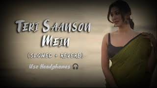 Teri Saanson Mein Full Slowed Reverb Song Use Headphones 🎧 For The Better Experience song [upl. by Anileuqcaj]