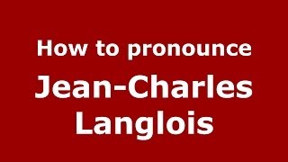 How to pronounce JeanCharles Langlois FrenchFrance  PronounceNamescom [upl. by Lamp]