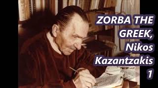 ZORBA THE GREEK Nikos Kazantzakis 1 [upl. by Masson]