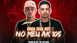 ROÇA ESSA BCT NO MEU AK 105  MC TONY BRUXO BACANA NO BEAT [upl. by Oznole]