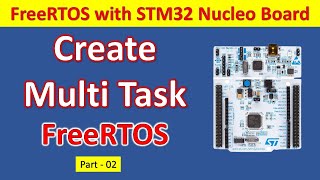 02 Create MultiTask with FreeRTOS and STM32 Nucleo Board [upl. by Rochus]