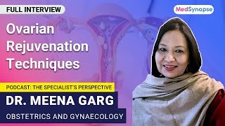 Ovarian Rejuvenation Techniques with Dr Meena Garg  MedSynapse [upl. by Gapin]