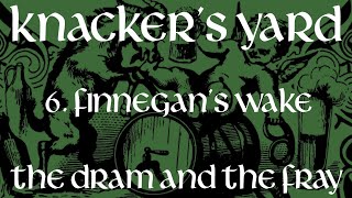 Knackers Yard  06  Finnegans Wake The Dram amp The Fray  2017 [upl. by Low]