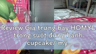 Review Giá trưng bày HOMYL trong suốt đựng bánh cupcake mỹ phẩm nước hoa món tráng miệng [upl. by Retrop393]