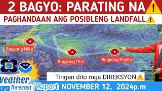 2 BAGYO OFEL at PEPITO PARATING NA⚠️TINGNAN ⚠️ WEATHER UPDATE TODAY NOVEMBER 11 2024pm [upl. by Meingolda]