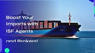 Boost Your Imports with ISF Agents and Brokers [upl. by Friday]