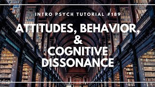 Attitudes Behavior amp Cognitive Dissonance Intro Psych Tutorial 189 [upl. by Ladin]