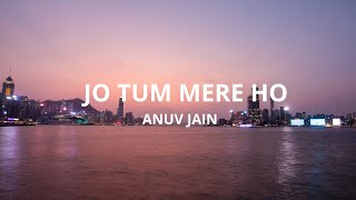 Anuv Jain  JO TUM MERE HO Lyrics [upl. by Nerrej744]